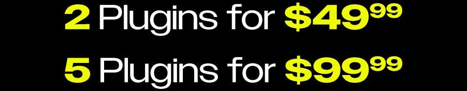 Black Friday is HERE | 2 Plugins for $49.99 | 5 Plugins for $99.99