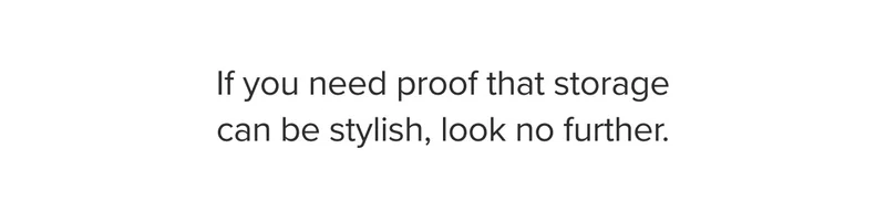 If you need proof that storage can be stylish, look no further.