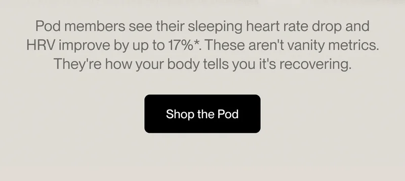 Pod members see their sleeping heart rate drop and HRV improve by up to 17%*. These aren't vanity metrics. They're how your body tells you it's recovering.