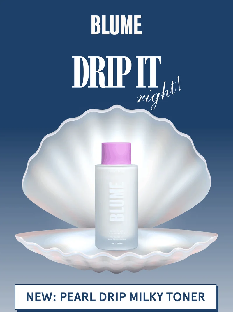BLUME: Drip it right! [NEW: PEARL DRIP MILKY TONER]