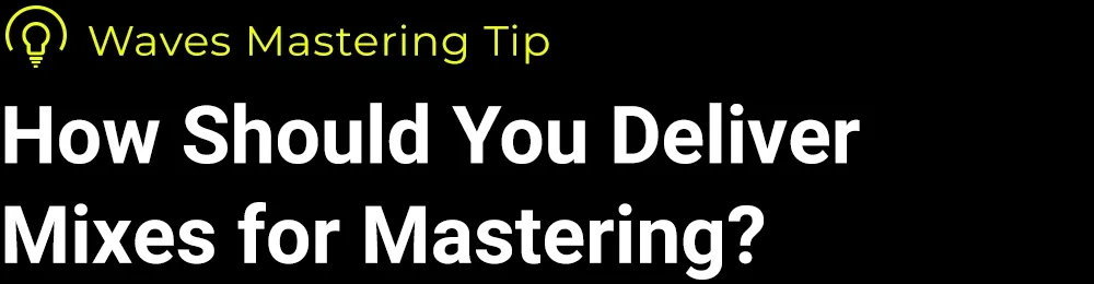 How to Deliver Mixes to Mastering