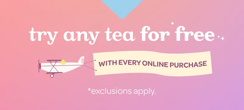 Try any tea for free with every online purchase. exclusions apply