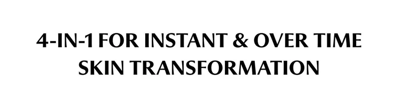 4-IN-1 INSTANT & OVER TIME SKIN TRANSFORMATION