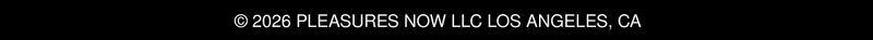2025 Pleasures Now LLC Los Angeles, CA