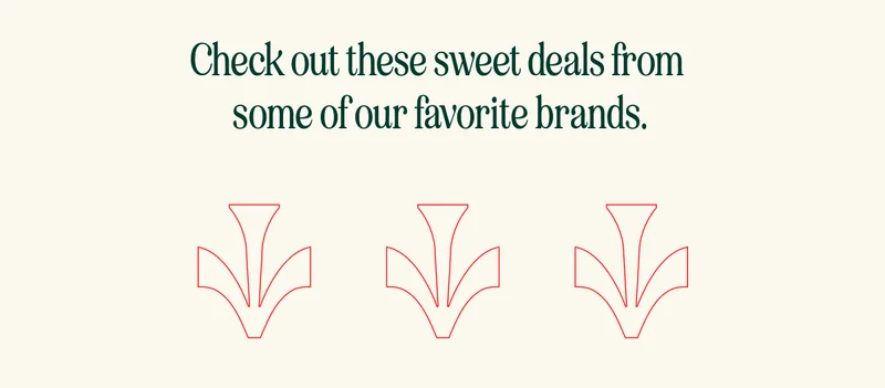 Check out these sweet deals from  some of our favorite brands.