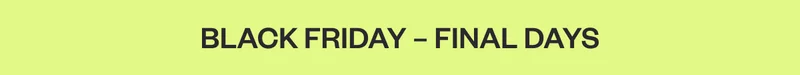 BLACK FRIDAY - FINAL DAYS