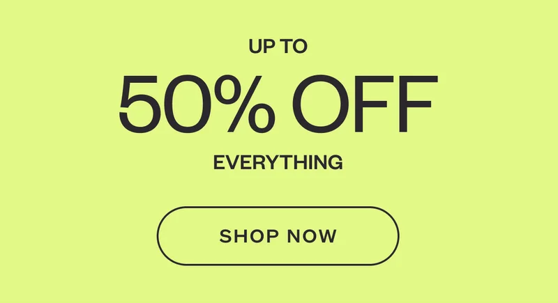 Up to 50% off Everything.