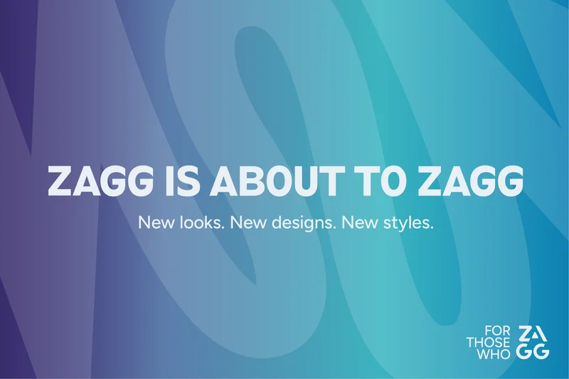 ZAGG is about to zagg. New looks. New designs. New styles.