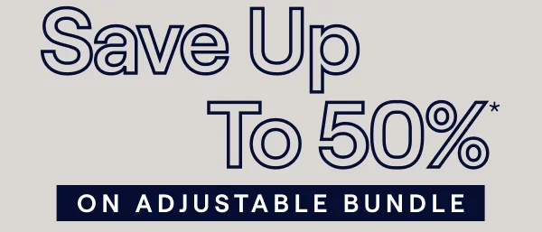 Save up to 50% on the Adjustable Bundle*