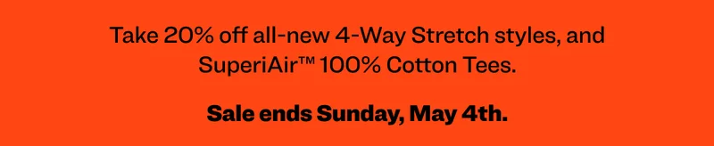 Take 20% off all-new 4-Way Stretch styles, and SuperiAir™ 100% Cotton Tees.  Sale ends Sunday, May 4th.