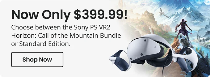 Now Only $399.99! | Choose between the Sony PS VR2 Horizon: Call of the Mountain Bundle or Standard Edition | Shop Now