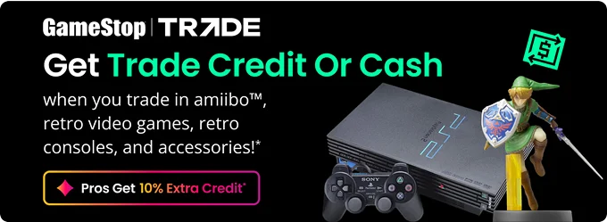 Get Trade Credit Or Cash when you trade in amiibo™️, retro video games, retro consoles, and accessories!* | Pros Get 10% Extra Credit