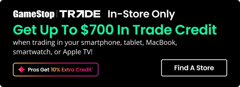 Get Up To $700 In Trade Credit when trading in your smartphone, tablet, MacBook, smartwatch or Apple TV! | Pros Get 10% Extra Credit* | Find A Store