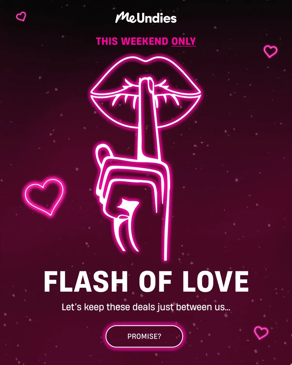 MeUndies | This Weekend Only | Flash of Love | Let's keep these deals just between us.. | Promise?