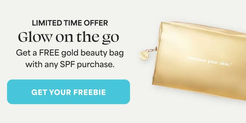 LIMITED TIME OFFER. Glow on the go Get a FREE gold beauty bag  with any SPF purchase. -- GET YOUR FREEBIE