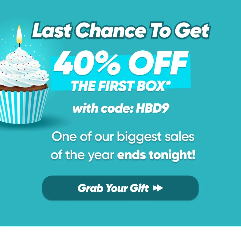 It's Our Birthday, But You Get The Gift! 40% OFF The First Box* with code: HBD9 - Grab Your Gift