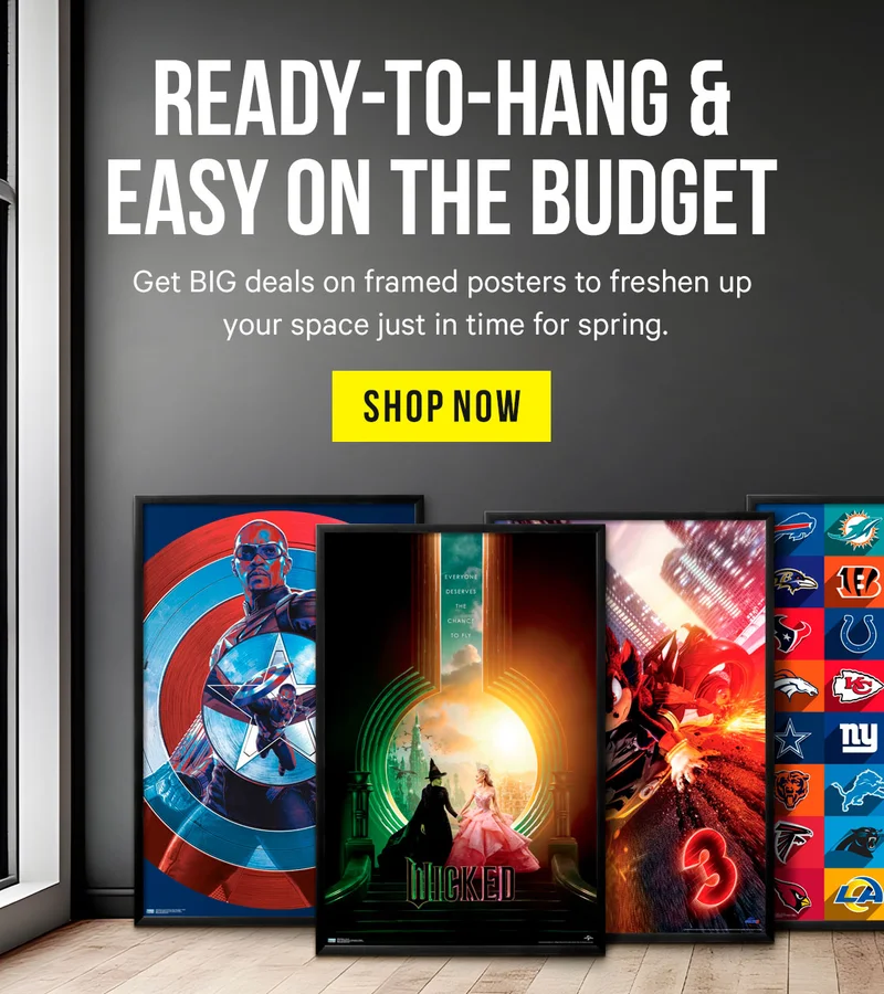 Ready-To-Hang & Easy on the Budget. Get BIG deals on framed posters to freshen up your space just in time for spring.