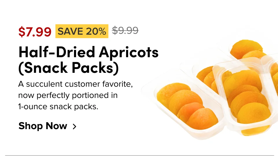 Half-Dried Apricots (Snack Packs) ; $7.99 Save 20%; shop now