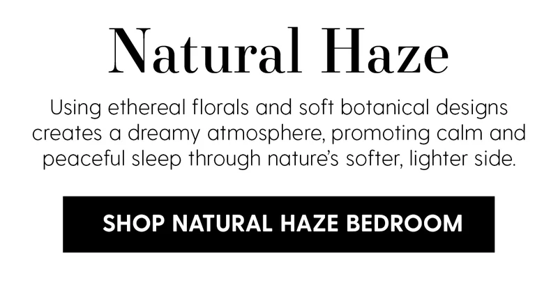 Natural Haze | Using etheral florals and soft botanical designs creates a dreamy atmosphere, promoting calm and peaceful sleep through nature's softer, lighter side. | Shop Natural Haze Bedroom