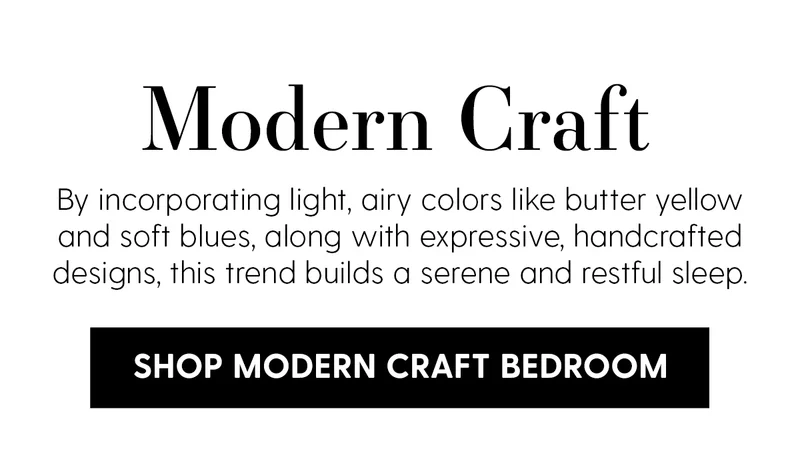Modern Craft | By incorportating light, airy colors like butter yellow and soft blues, along with expressive, handcrafted designs, this trend builds a serene and restful sleep. | Shop Modern Craft Bedroom