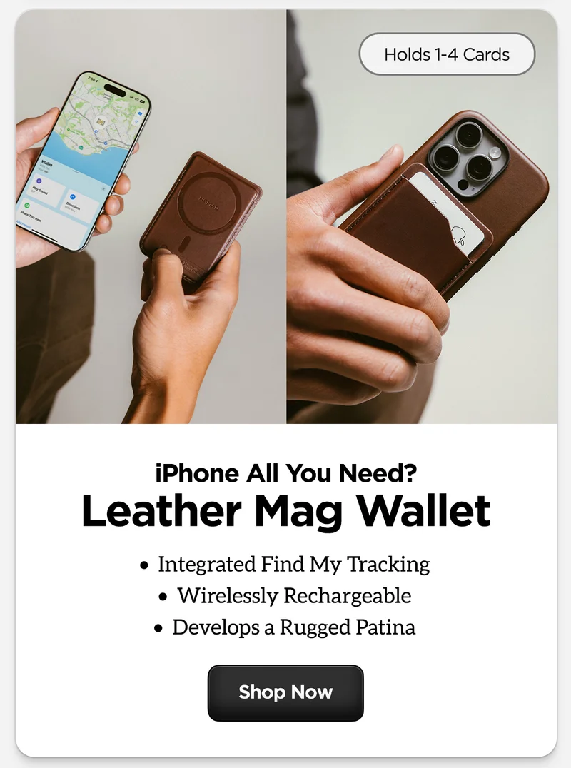 iPhone All You Need? Leather Mag Wallet. Integrated Find My Tracking. Wirelessly Rechargeable. Develops a Rugged Patina. Holds 1-4 Cards. Shop Now.