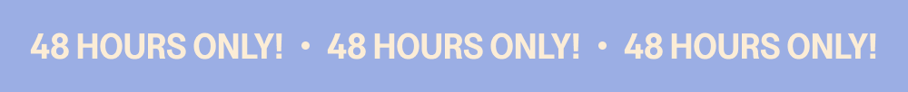 48 HOURS ONLY!