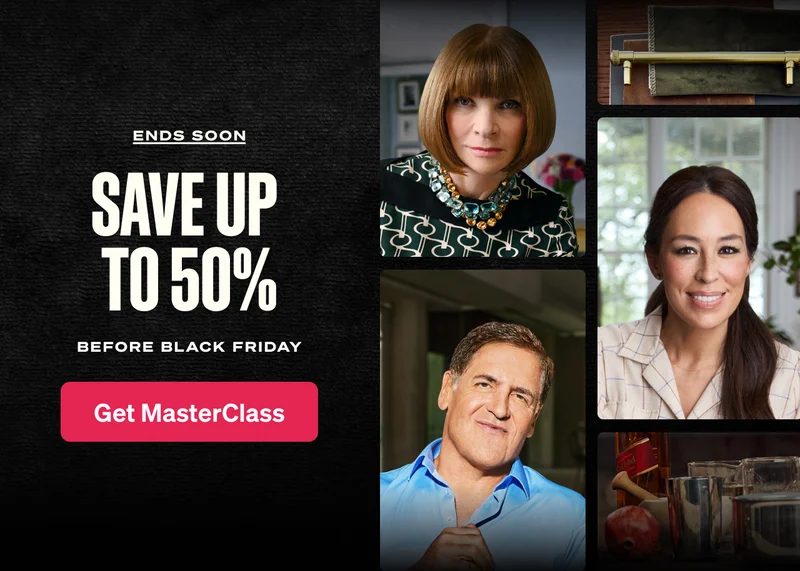 ENDS SOON. SAVE up to 50% off. Before Black Friday. Get MasterClass