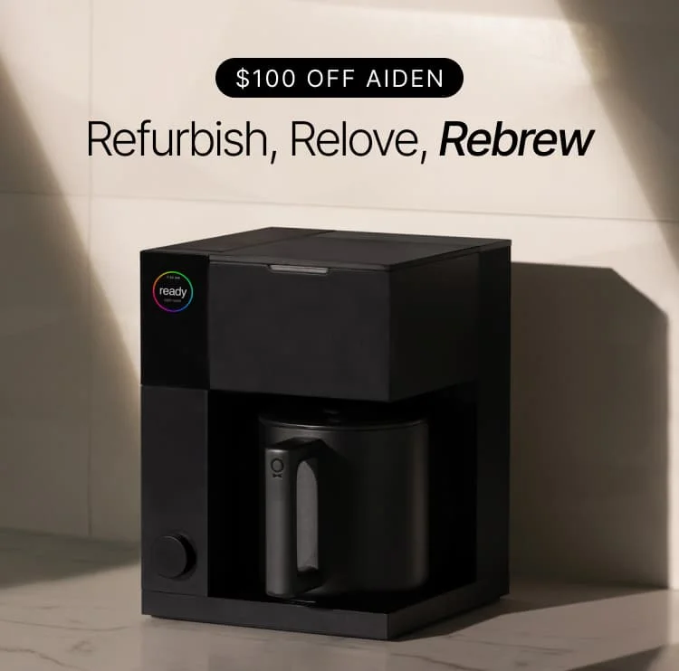 $100 off Aiden. Refurbish, relove, rebrew