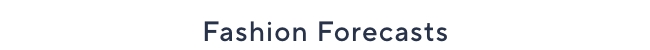 fashion forecasts