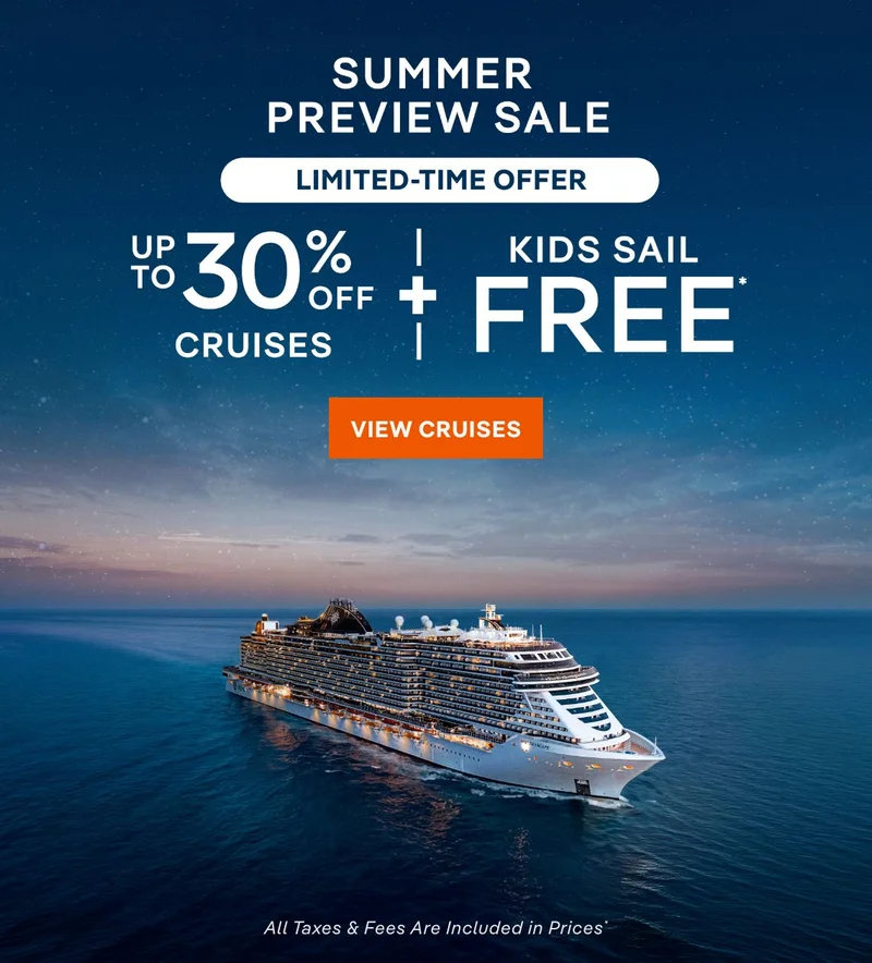 Summer Preview Sale – Limited-Time Offer – Up to 30% Off Cruises + Kids Sail Free* – All Taxes & Fees Are Included in Prices* – Click to View Cruises & Book Now