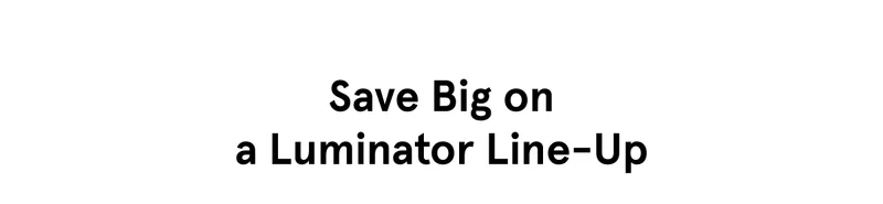 Save on Luminator Line-Ups