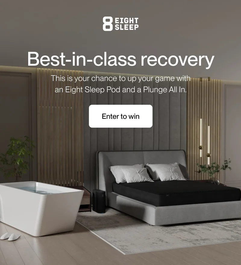 Best-in-class recovery This is your chance to up your game with an Eight Sleep Pod and a Plunge All In.