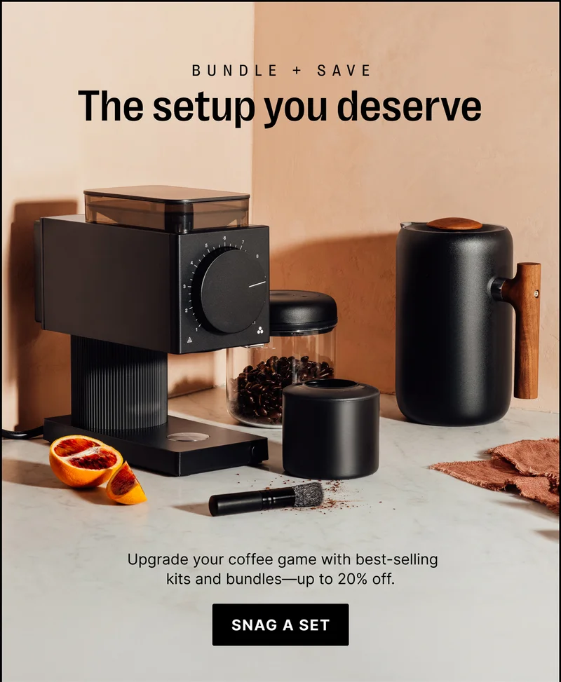 Bundle + Save the setup you deserve - upgrade your coffee game with best-selling kits and bundles - up to 20% off - Snag a set