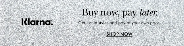 Klarna. Buy now, pay later. Get just-in styles and pay at your own pace.