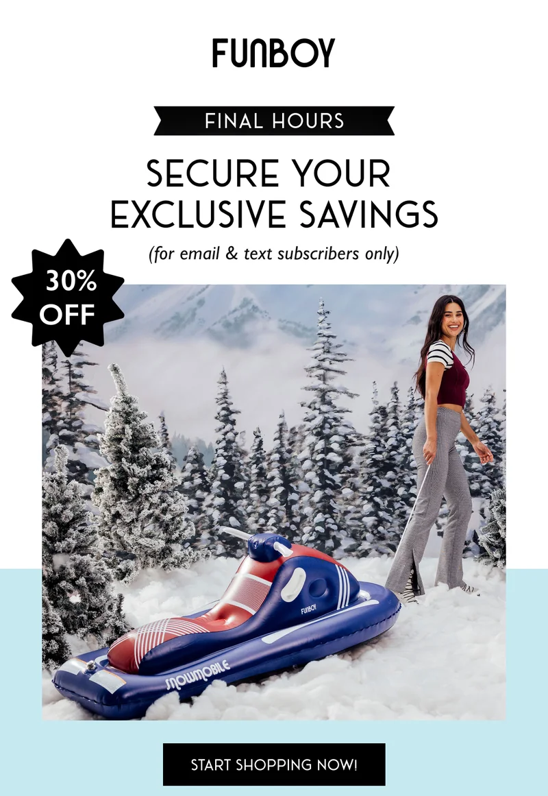 FUNBOY - Secure your exclusive savings (for email & text subscribers only) 30% OFF - Start Shopping Now!