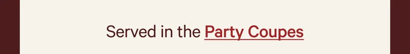 Served in the Party Coupes