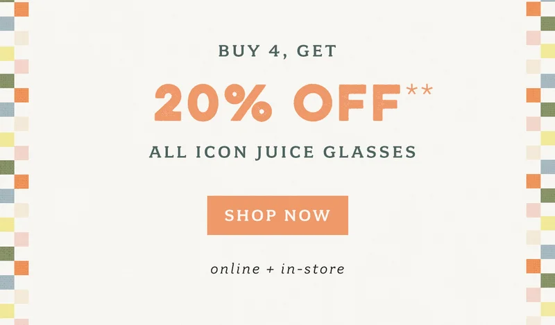Buy 4, Get 20% Off** All Icon Juice Glasses Shop Now