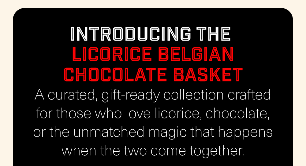 Introducing the Licorice Belgian Chocolate Basket