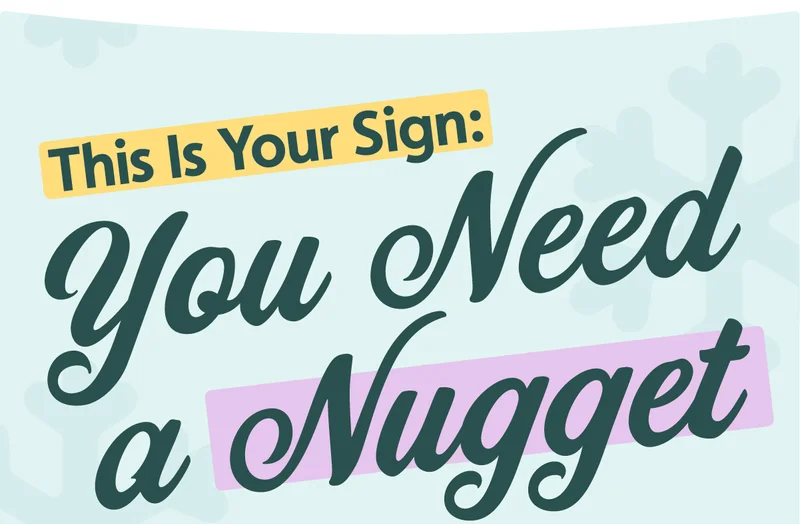 This Is Your Sign: You Need a Nugget.