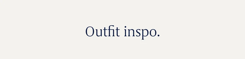 Outfit inspo.