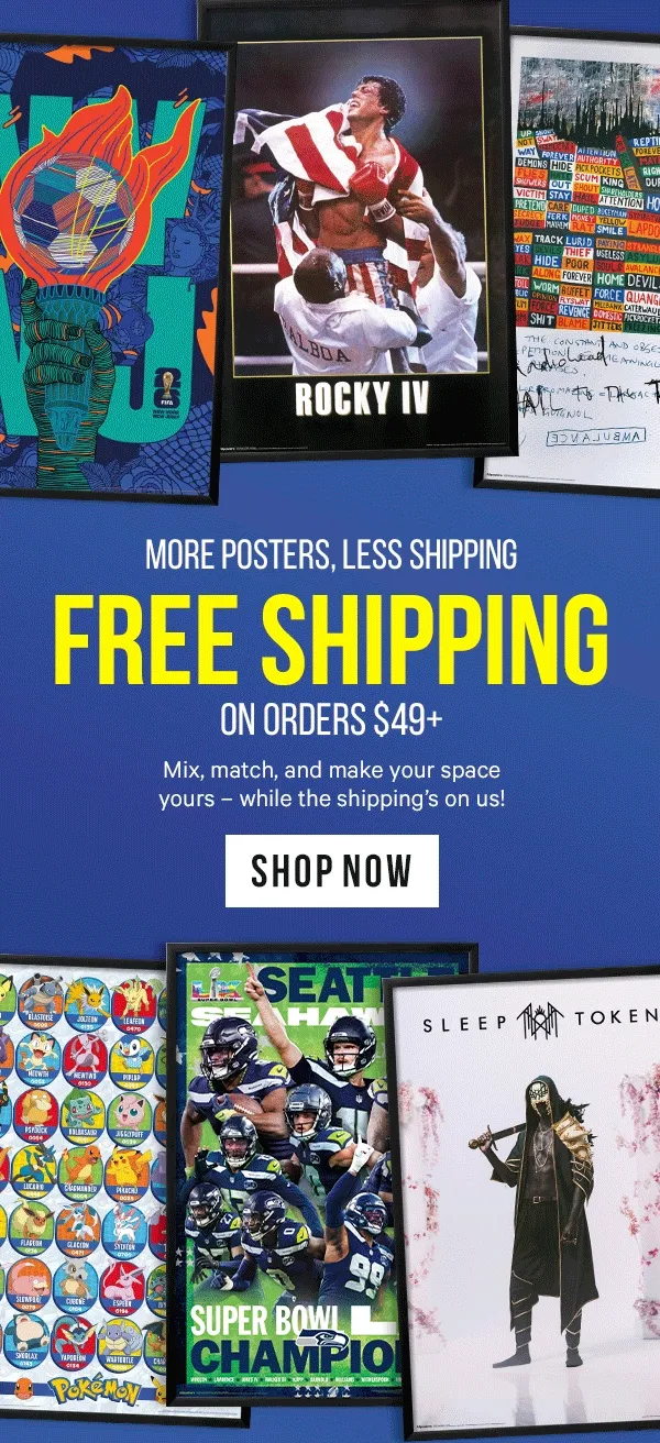 More Posters, Less Shipping: Free Shipping on Orders $49+ - Mix, match, and make your space yours – while the shipping’s on us!