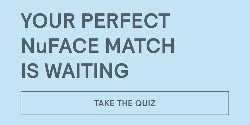 Your Perfect NuFACE Match is Waiting [Click here to TAKE THE QUIZ]