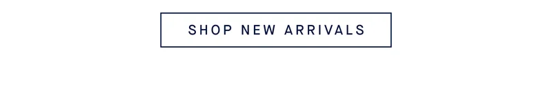 SHOP NEW ARRIVALS