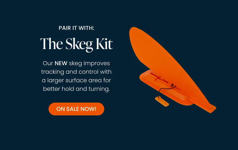 Pair it with the skeg Pair it with the skeg