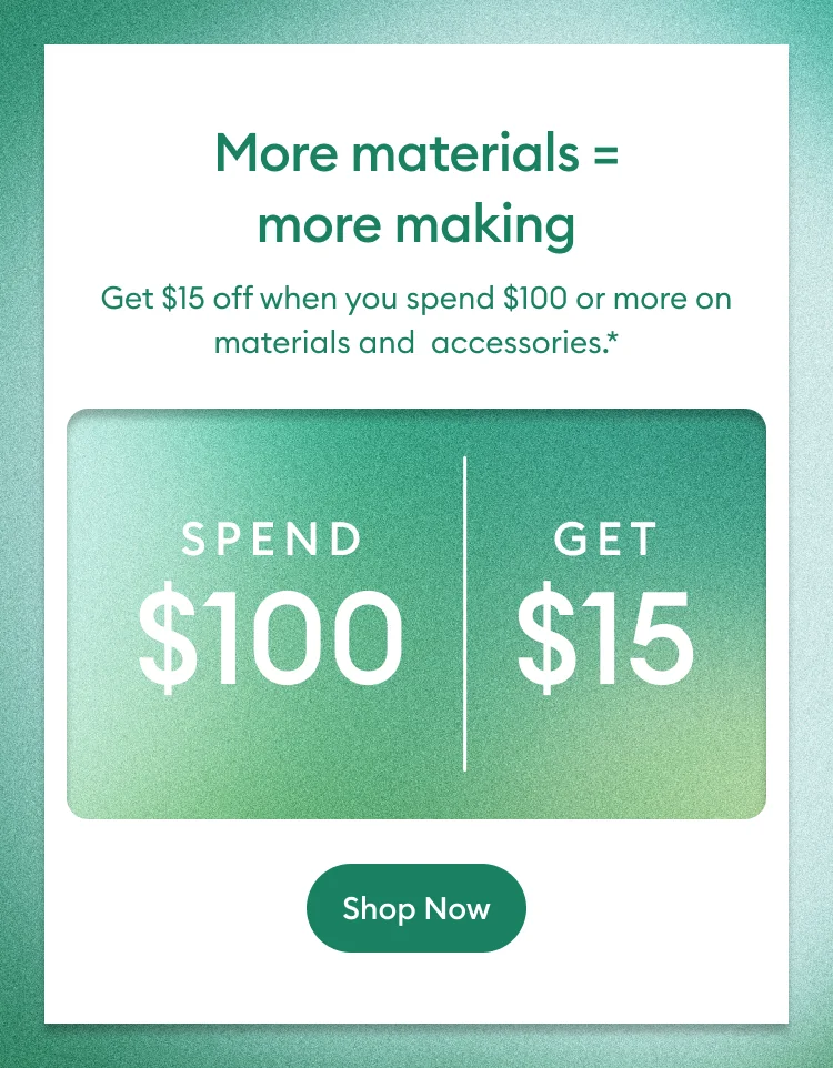 More materials =  more making.