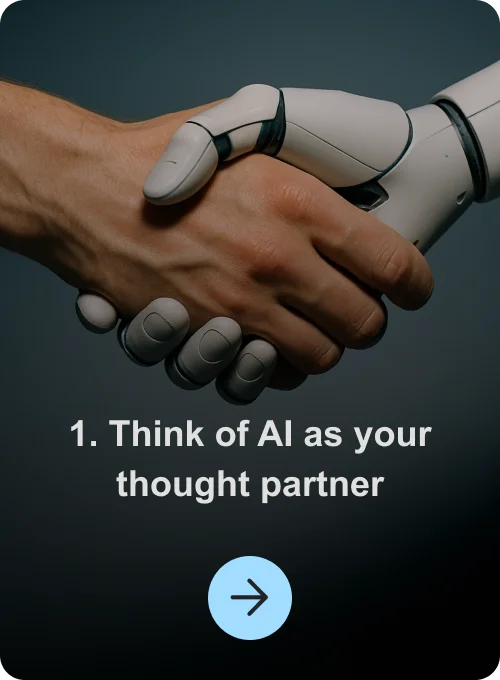1. Think of AI as your thought partner