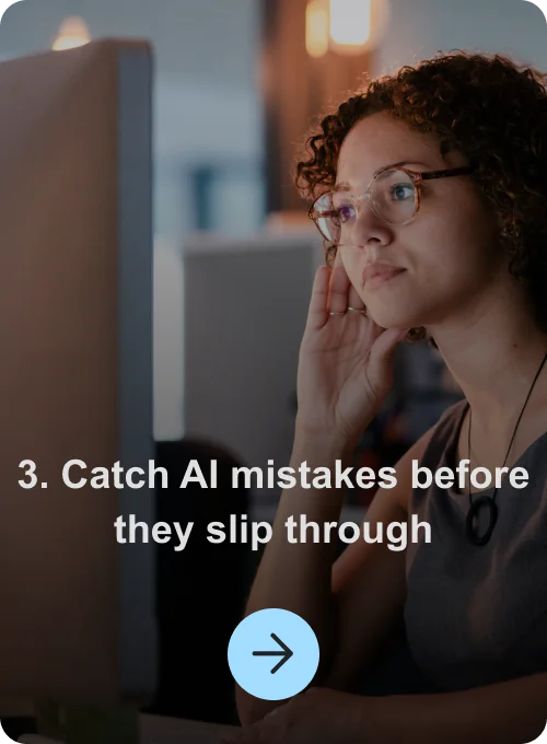 3. Catch AI mistakes before they slip through