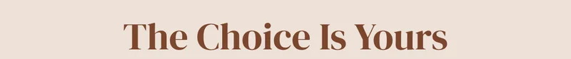 The Choice Is Yours