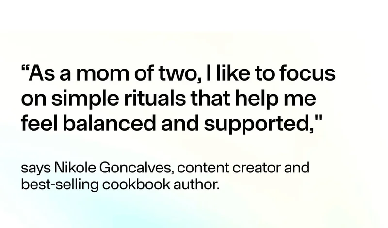 Quote from a mom of two about focusing on simple rituals for balance and support.