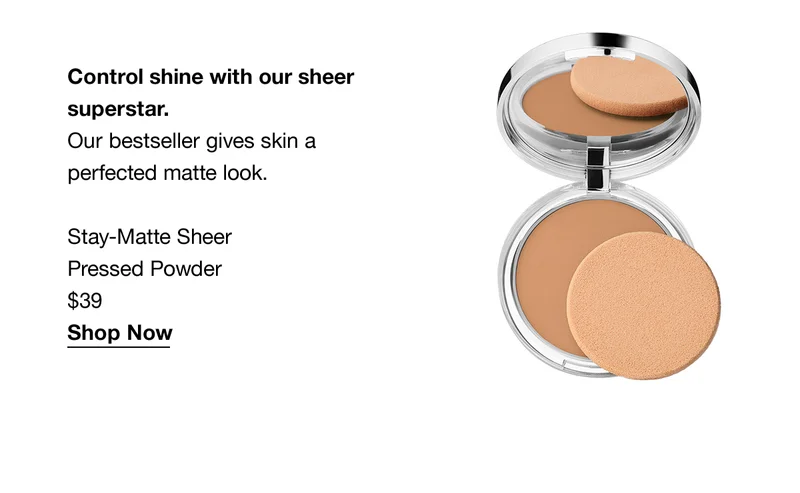 Control shine with our sheer superstar. Our bestseller gives skin a perfected matte look. Stay-Matte Sheer Pressed Powder $39 Shop Now
